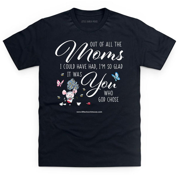 Out Of All The Moms T Shirt.
